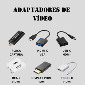 Adaptadores de video, HDMI, VGA, DP entre outros